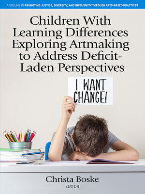 cover image of Children With Learning Differences Exploring Artmaking to Address Deficit-Laden Perspectives